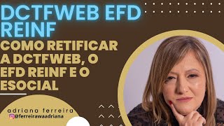 Retificação da DCTFWeb EFDREINF e eSocial Passo a Passo e Orientações ferreirawa [upl. by Eirol]