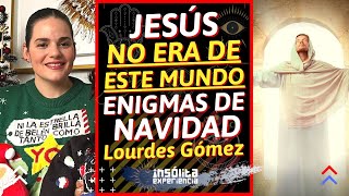 ESPECIAL I ¡JESÚS no era de este mundo Enigmas de la NOCHEBUENA y NAVIDAD LOURDES GÓMEZ [upl. by Tillfourd]