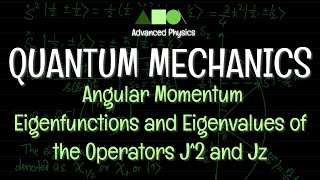 Quantum Mechanics  Angular Momentum Eigenfunctions and Eigenvalues of the Operators J2 and Jz 2 [upl. by Adnole]