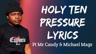 Holy Ten  Pressure Lyrics ft Mr Candy Michael Magz [upl. by Sirrad]