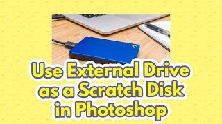 How to Use External Hard Drive as a Scratch Disk in Photoshop [upl. by Hcab]