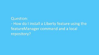 How do I install a Liberty feature using the featureManager command and a local repository [upl. by Quickel]