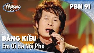 Bằng Kiều  Em Ơi Hà Nội Phố Phú Quang thơ Phan Vũ PBN 91 [upl. by Alrep]