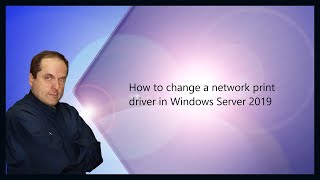 How to change a network print driver in Windows Server 2019 [upl. by Walker]