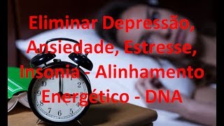 Música para Eliminar Depressão Ansiedade Estresse Insonia  Alinhamento Energético  DNA [upl. by Eecyak]