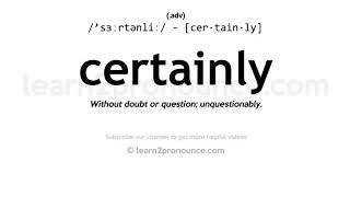 Pronunciation of Certainly  Definition of Certainly [upl. by Birecree]