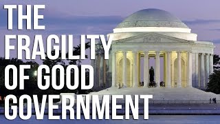 The Fragility of Good Government [upl. by Johnston]