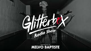 Glitterbox Radio Show 276 Presented By Melvo Baptiste [upl. by Morril]