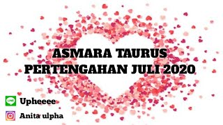 ASMARA TAURUS PERTENGAHAN JULI 2020 [upl. by Reagen]