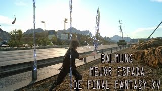 Como conseguir la Balmung mejor espada de Final Fantasy XV [upl. by Caneghem698]