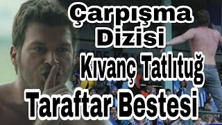 Çarpışma Dizisi  Taraftar Bestesi Sarıyer Tribün Bestesi Kıvanç Tatlıtuğ carpisma carpismadizisi [upl. by Ennalyrehc]