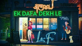 Ek Dafa Dekh le Lofi  JalRaj  Official Audio  Lofi 2307  Harshal Music [upl. by Auqkinahs145]