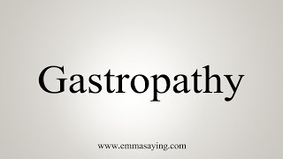 How To Say Gastropathy [upl. by Aseeram]