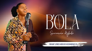 BOLA  Sunmisola Agbebi  FAN ART LYRICS VIDEO [upl. by Eninnaej]