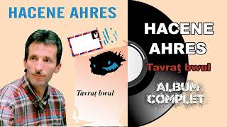 Hacene Ahres  Tavraţ bwul Album Complet [upl. by Lucrece]