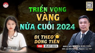 TRIỂN VỌNG VÀNG NỬA CUỐI 2024  ĐTDT 05072024 [upl. by Aldous]