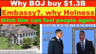 BOJ buy 13B Embassy why Holness think him can fool Jamaicans again [upl. by Myrta337]