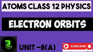 Electron orbits  Physics class 12 unit 8 [upl. by Agan585]