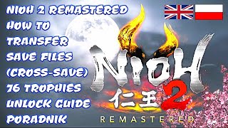 NIOH 2 REMASTERED PS5 HOW TO TRANSFER SAVES AND UNLOCK 76 TROPHIES GUIDE PORADNIK [upl. by Mil609]