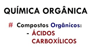 QUÍMICA ORGÂNICA  Estrutura e Nomenclatura ÁCIDOS CARBOXÍLICOS aula 11 [upl. by Elagibba]