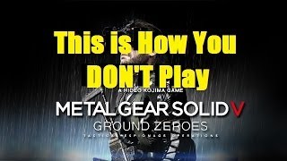 This is how you DONT play Metal Gear Solid V Ground Zeroes [upl. by Carpio]