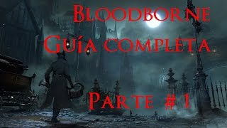 Bloodborne GUIA COMPLETA PARTE 1 llegada a Yharnam y jefe Bestia clérigo [upl. by Rosanna341]