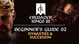 CRUSADER KINGS 3  Beginners Guide 02  Dynasties amp Succession [upl. by Beckerman]