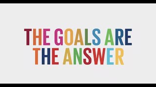 The Goals Are The Answer  Global Goals [upl. by Kenneth]