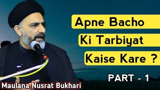 MaaBaap Apne Bacho ki Tarbiyat Kasia kare   Part  1  Maulana Nusrat Abbas Bukhari [upl. by Cired]