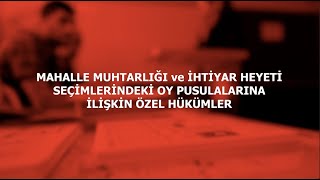 MAHALLE MUHTARLIĞI ve İHTİYAR HEYETİ SEÇİMLERİNDEKİ OY PUSULALARINA İLİŞKİN ÖZEL HÜKÜMLER [upl. by Yaluz]