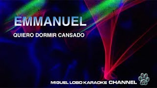 Karaoke  EMMANUEL  QUIERO DORMIR CANSADO  Miguel Lobo [upl. by Doelling]