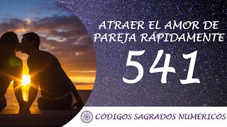 Código Sagrado para atraer el amor en pareja rápidamente 541 [upl. by Kathi]