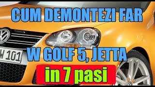 TUTORIAL Demontare far VW Golf 5 Jetta in 7 pasi simpli [upl. by Layap]