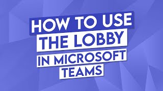 How to Use the Lobby Microsoft Teams [upl. by Nirrek336]