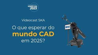 SKACast  TEASER O que esperar do mundo CAD em 2025 [upl. by Lareena]