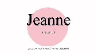 How to Pronounce Jeanne [upl. by Llevol]