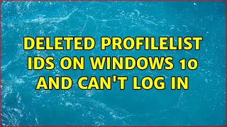 Deleted ProfileList IDs on Windows 10 and Cant Log In [upl. by Klein]