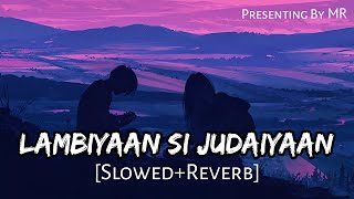 Lambiyaan Si Judaiyaan Slowed  Reverb  Arijit Singh  Lofi Song  Music Reverb [upl. by Nosaes]