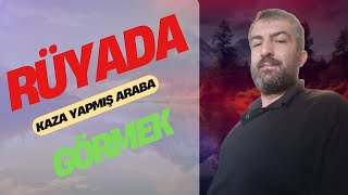 RÜYADA KAZA YAPMIŞ ARABA GÖRMEK [upl. by Liba406]