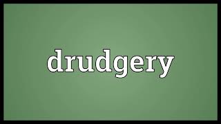 Drudgery Meaning [upl. by Keeley]