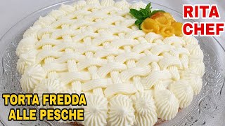 TORTA FREDDA ALLE PESCHE🍑RITA CHEF  Facilissima e deliziosa Senza forno [upl. by Ettelracs]