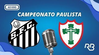 🔴 Santos x Portuguesa  Campeonato Paulista  17032024  Rogério Assis e Alexandre Praetzel [upl. by Rehc]