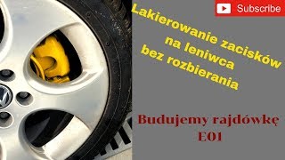 Lakierowanie zacisków na Leniwca bez rozbierania  Budujemy rajdówkę E01 [upl. by Krantz]