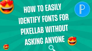 HOW TO EASILY IDENTIFY FONTS FOR PIXELLAB WITHOUT ASKING ANYONE [upl. by Aryc]