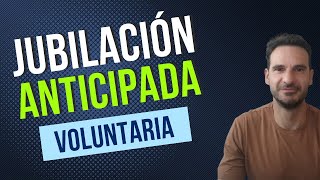 Jubilación ANTICIPADA VOLUNTARIA 🥇Te explicamos TODO en 90 SEGUNDOS [upl. by Azeret]