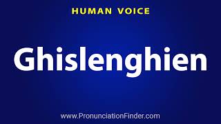 How To Pronounce Ghislenghien [upl. by Layton]