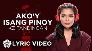 Akoy Isang Pinoy  KZ Tandingan Lyrics [upl. by Rapsag]