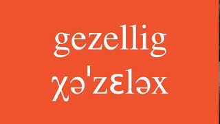 Gezellig Pronunciation [upl. by Mariko]