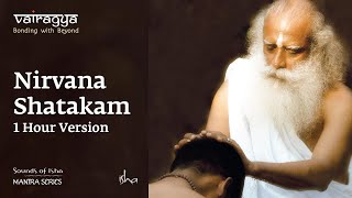 Nirvana Shatakam  1 Hour Version  Vairagya  Chants  Sounds of Isha  Mantra Series [upl. by Omocaig]