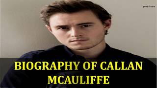 BIOGRAPHY OF CALLAN MCAULIFFE [upl. by Stich]